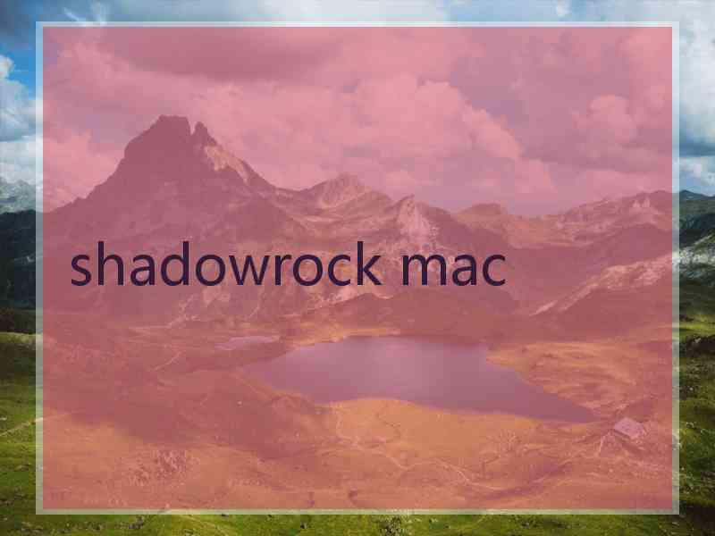 shadowrock mac